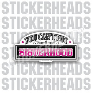 You Can't Buy Sister Hood  - Funny Sticker