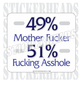 49% Mother Fucker 51% Fucking Asshole -  Funny Sticker