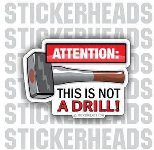 Attention This is not a drill - Work Job   -  Sticker