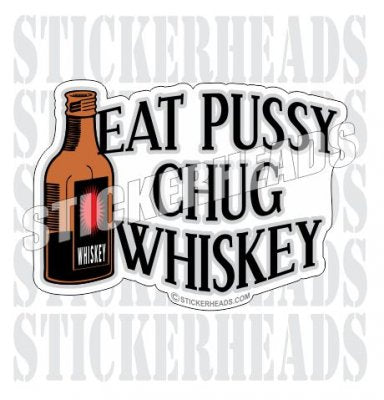 Eat Pussy Chug Whiskey   - Funny Sticker