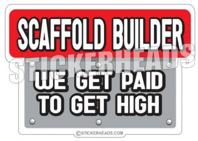 Paid to Get High - Sticker Scaffolder Scaffolding Scaffold