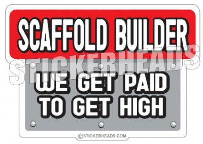 Paid to Get High - Sticker Scaffolder Scaffolding Scaffold