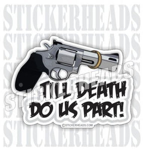 Till Death Do Us Part  - Pro Gun Sticker