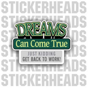 Dreams Can Come True -  WORK  - Funny Sticker