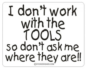 Don't work with tools  ask where they are - Work Job  - Sticker