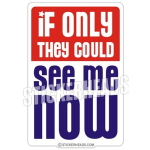 If only they could see me now    - Funny Sticker