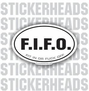 F.I.F.O. FIFO - Fit In Or Fuck Off  - Oval funny Sticker