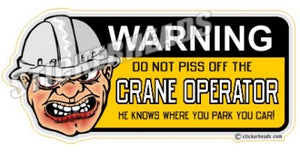 Do No Piss Off The   - Crane Operator Sticker