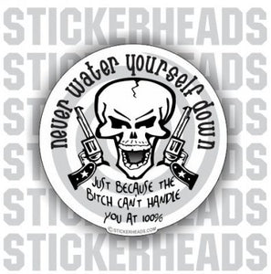 Never Water Yourself Down Skull Guns - Funny Sticker