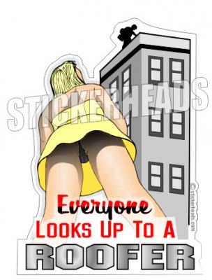 Everyone Looks Up To A - Roofer Roofers Roofing  - Sexy Chick  Sticker