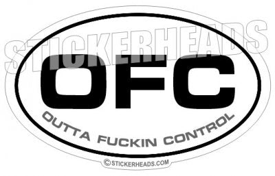 OFC  Outta Fucking Control -  Oval Sticker