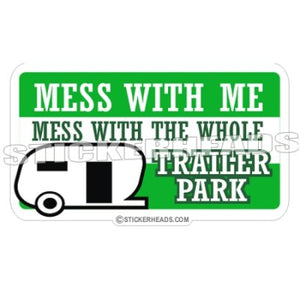 Mess With Me Mess With Trailer Park - Funny Sticker