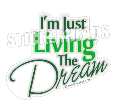 Living The DREAM  - Funny Sticker