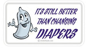 Still Better Than Changing Diapers - Attitude Sticker