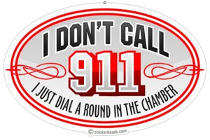 I Don't Call 911 I Just Dial a Round in the chamber  - Pro Gun Sticker