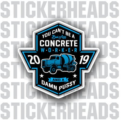 You Can't Be A Concrete worker and a pussy Truck - Concrete Brick Mason Sticker