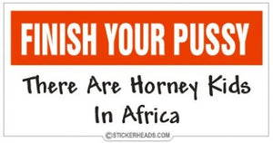 Finish Your Pussy Horny Kids in Africa - Attitude Sticker