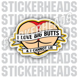 I Love Big Butts and I cannot Lie - Sexy  - Funny Sticker