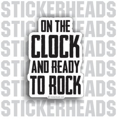 On The Clock and Ready to Rock - Work Job Sticker