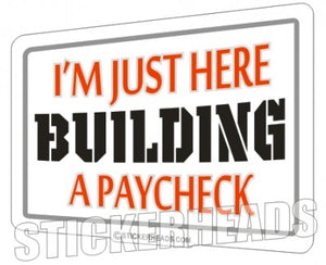 I'm Just BUILDING A PAYCHECK  - Work Job Sticker