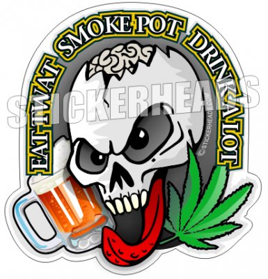 Eat Twat - Smoke Pot - Drink A lot  - Skull Beer Pot High Life - Funny Sticker