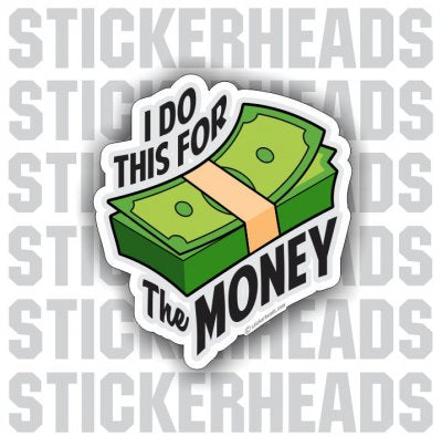 I Do This For The Money - Work Job - Sticker – Stickerheads Stickers