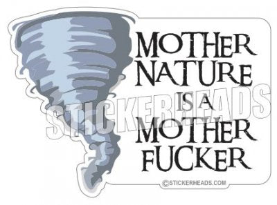 Mother Nature Is a Mother Fucker - Funny Sticker