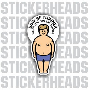 Why Be Thinner Eat Dinner  - Funny Sticker