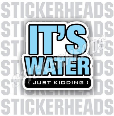 It's Water Just Kidding - Coffee Tumbler Sticker