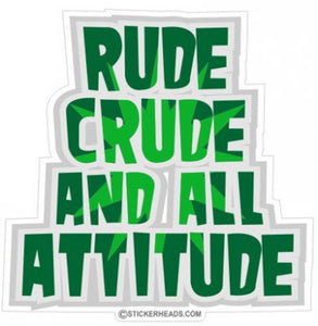 Rude Crude and All Attitud e - Funny Sticker