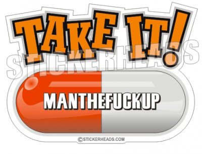 TAKE IT! Man The Fuck Up  - Funny Sticker