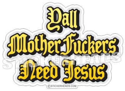 Yall Mother Fuckers Need Jesus - Funny Sticker