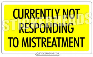 Currently Not Responding to mistreatment - Funny Sticker