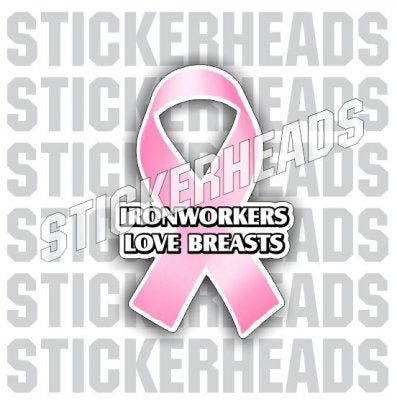 Ironworkers LOVE Breast - Pink Ribbon Breast Cancer - Ironworker Ironworkers Iron Worker Sticker