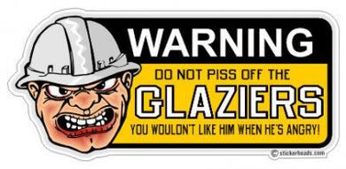 Warning Do Not PISS OFF The Glaziers - Glaziers Stickers