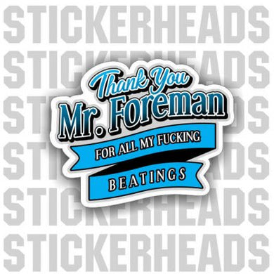 Thank You Mr. Foreman - Fucking Beatings  - Work Job Sticker