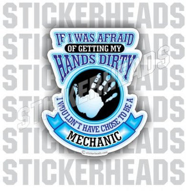 If I was Afraid Of Getting My Hands Dirty  - Mechanic Mechanics Sticker