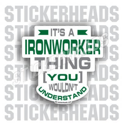 It's an Ironworker Thing - Ironworker Ironworkers Iron Worker Sticker