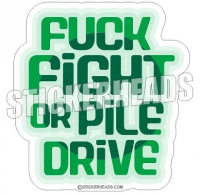 Fuck Fight or Pile Drive - Pile Drivers  - Sticker