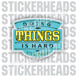 Doing THINGS is HARD  - Funny Sticker