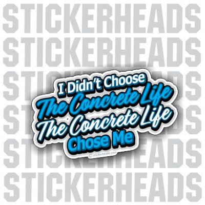 The Concrete Life Chose Me - Concrete Brick Mason Sticker