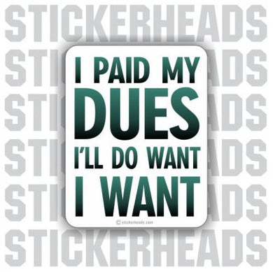 Paid My Dues   - Funny Sticker