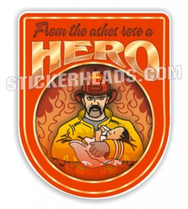 From The Ashes Rose A Hero Fireman - Fire  Firefighter Sticker