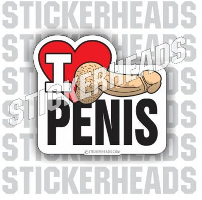 I Love Penis - Funny Sticker