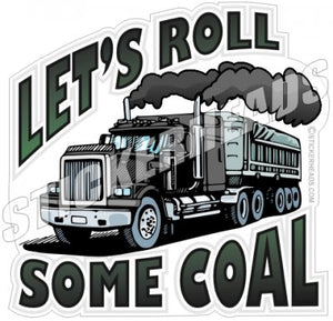 Let's Roll Some Coal - Truck trucking - Truck Driver Teamsters Sticker