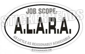 A.L.A.R.A. As Little As Reasonably Achievable  - Funny Sticker
