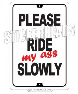 Please RIDE MY ASS SLOWLY - Sign Funny Sticker