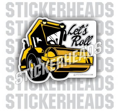 Let's Roll  -  steamroller Asphalt Pavement Road Construction  - Sticker