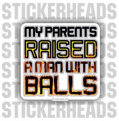 My Parents Raised A Man With Balls - Funny Sticker