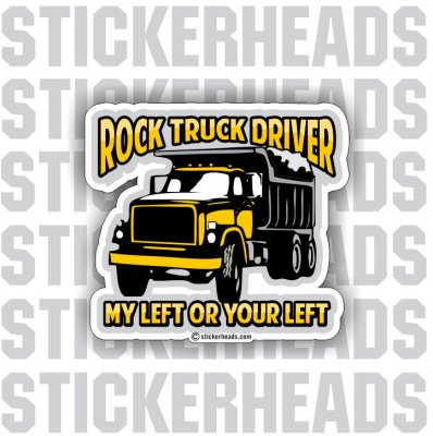 Rock Truck Drivers - My Left OR Your Left  - Teamsters Trucker Trucking Sticker